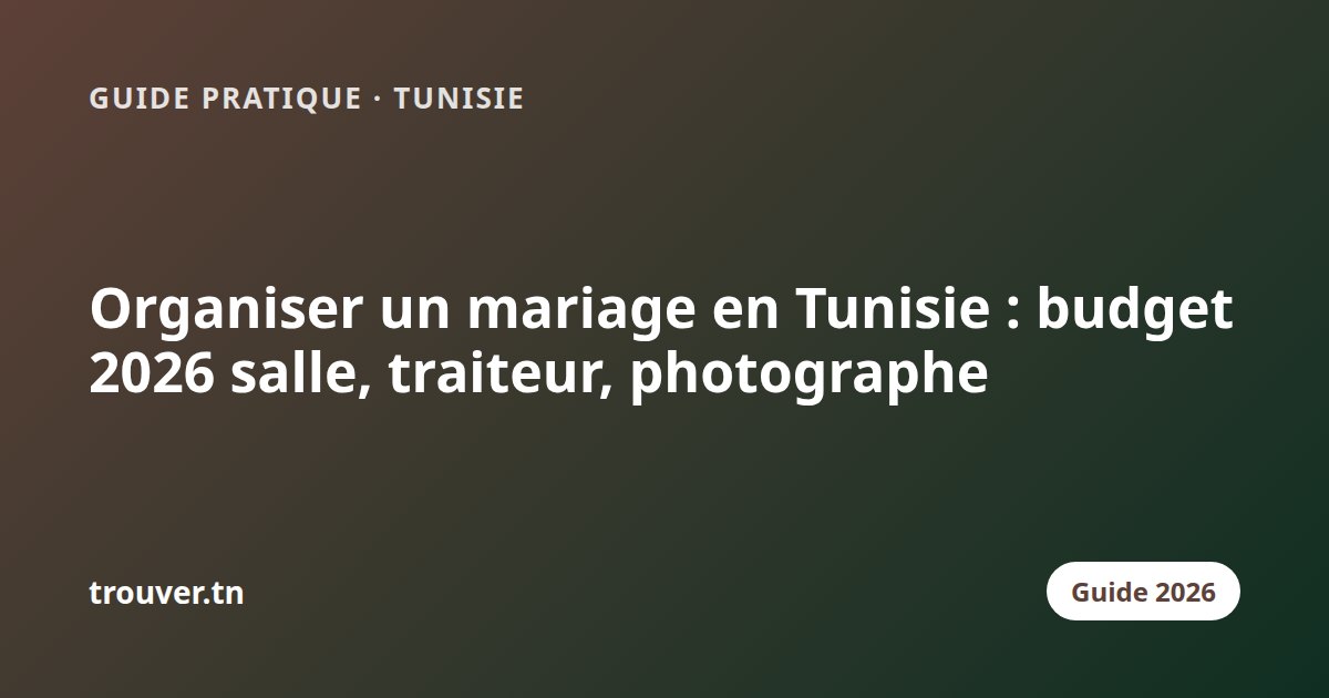Organiser un mariage en Tunisie : budget 2026 salle, traiteur, photographe