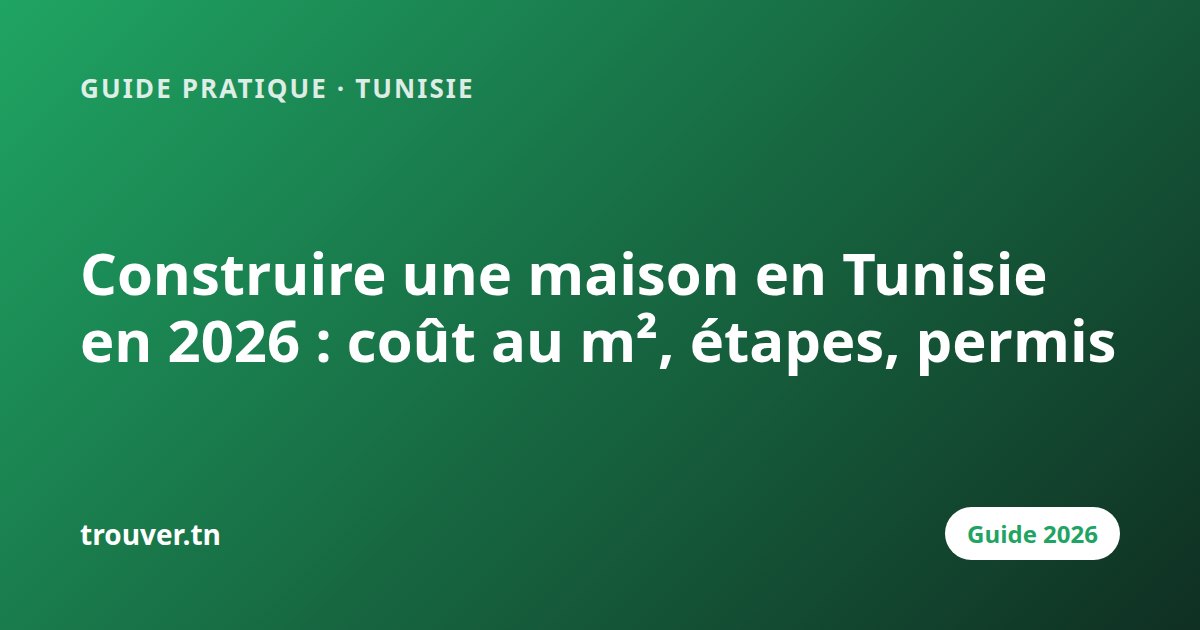 Construire une maison en Tunisie en 2026 : coût au m², étapes, permis