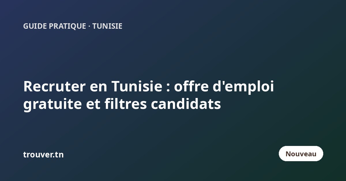 Recruter en Tunisie : publier une offre d'emploi gratuite et filtrer les candidats